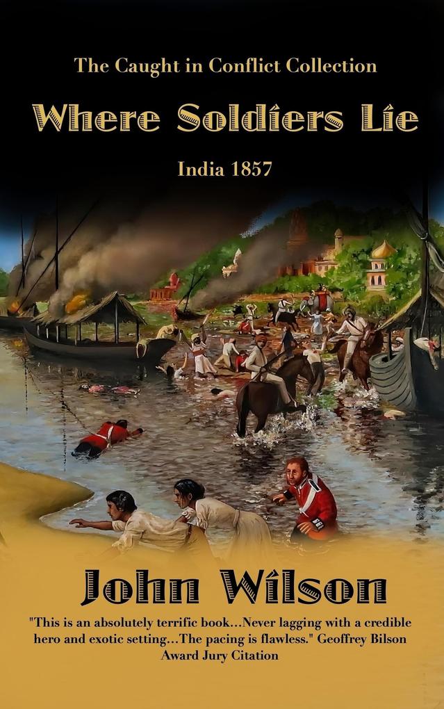 Where Soldiers Lie: India 1857 (The Caught in Conflict Collection #2)