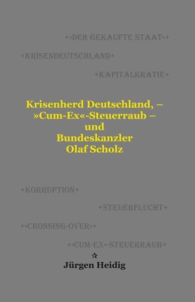 Krisenherd Deutschland - ‘Cum-Ex‘-Steuerraub - und Bundeskanzler Olaf Scholz