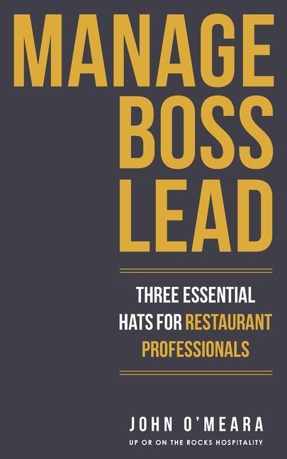 Manage Boss Lead: Three Essential Hats For Restaurant Professionals