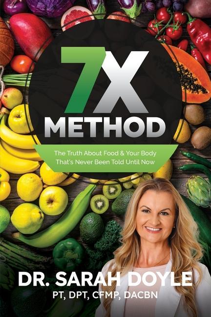 7X Method: The Truth About Food & Your Body That‘s Never Been Told Until Now