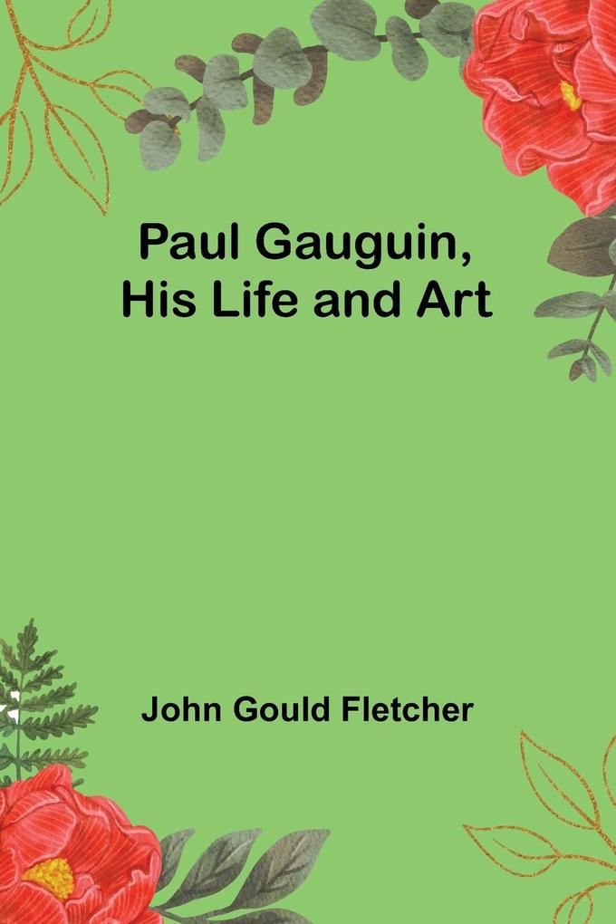Paul Gauguin His Life and Art