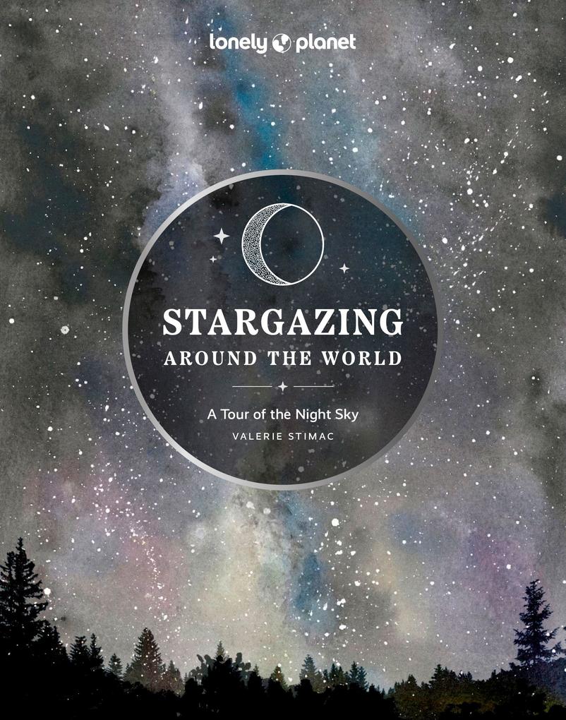 Lonely Planet Stargazing Around The World, A Tour Of The Night Sky