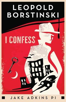 I Confess: A private eye historical crime thriller