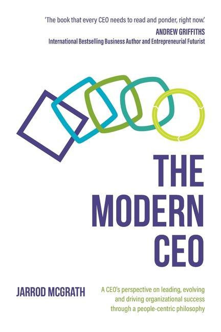 The Modern CEO: A CEO‘s perspective on leading evolving and driving organizational success through a people-centric philosophy