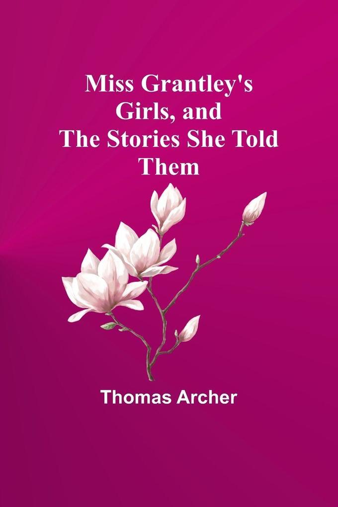 Miss Grantley's Girls and the Stories She Told Them