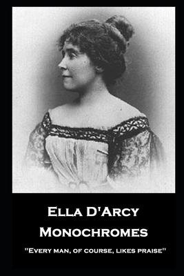 Ella D‘Arcy - Monochromes: ‘‘Every man of course likes praise‘‘