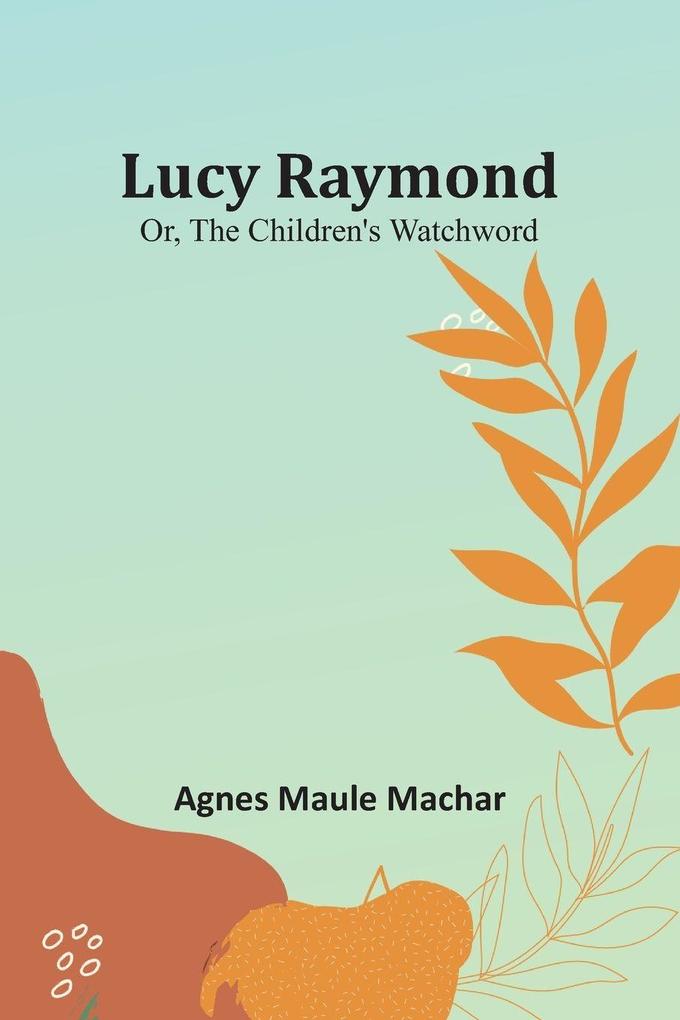 Lucy Raymond; Or The Children's Watchword