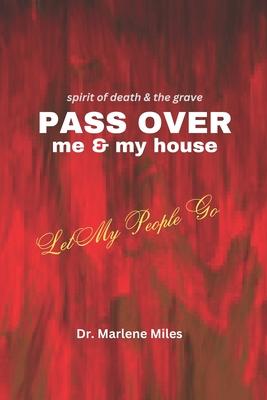 Spirits of Death and the Grave Pass Over Me and My House: Let My People Go