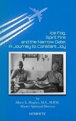 Ice Fog Spirit Fire and the Narrow Gate: A Journey to Constant Joy