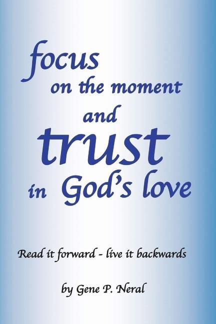 Focus on the Moment and Trust in God‘s Love