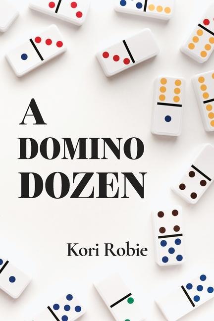 A Domino Dozen Six Traditional Games and Six Never Before Published Games