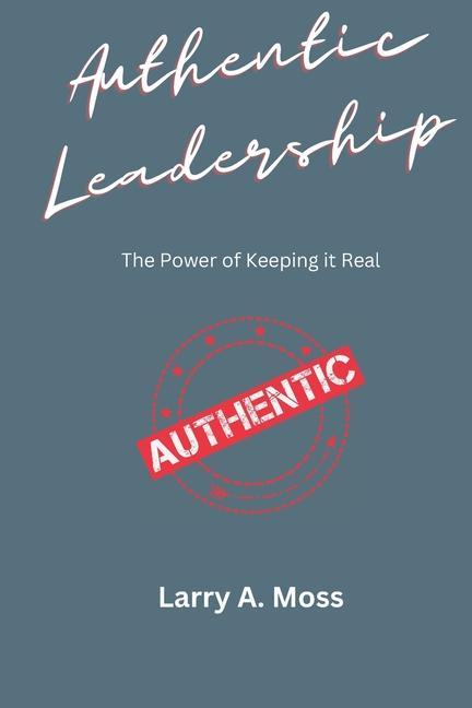 Authentic Leadership: The Power of Keeping It Real