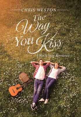 The Way You Kiss: A Rock Star Romance