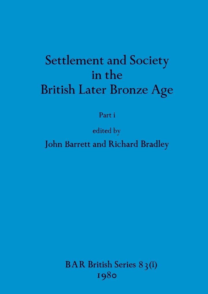 Settlement and Society in the British Later Bronze Age Part i