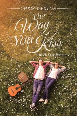 The Way You Kiss: A Rock Star Romance