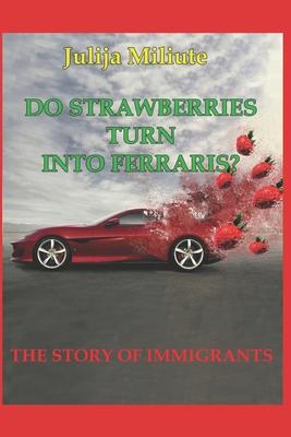 Do Strawberries Turn Into Ferrari‘s?: Imigrants