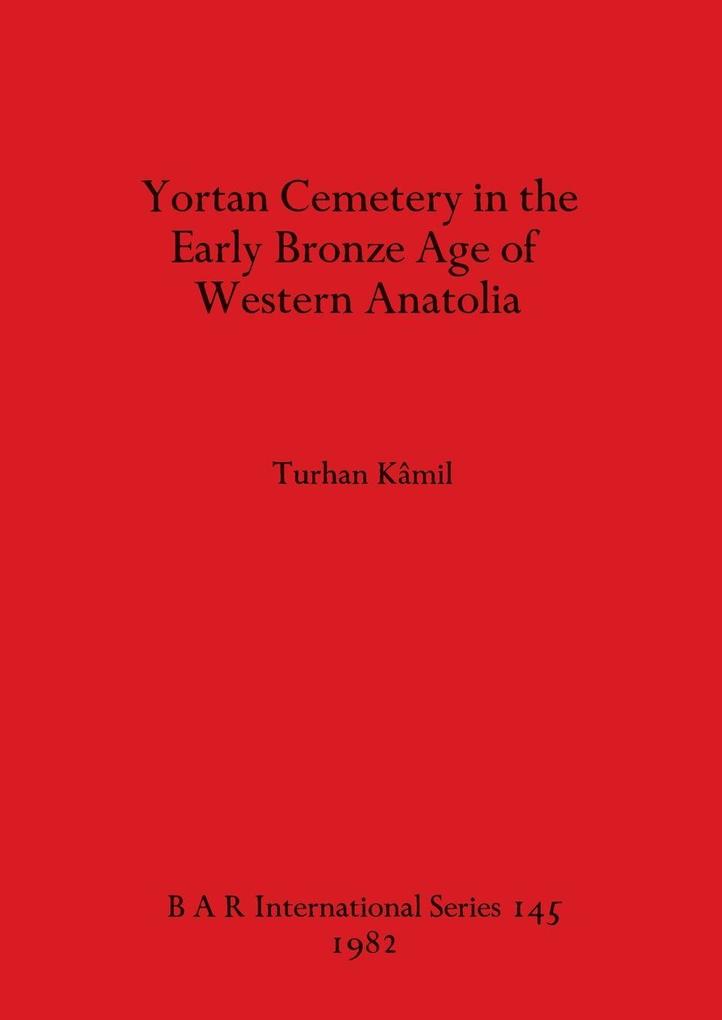 Yortan Cemetery in the Early Bronze Age of Western Anatolia