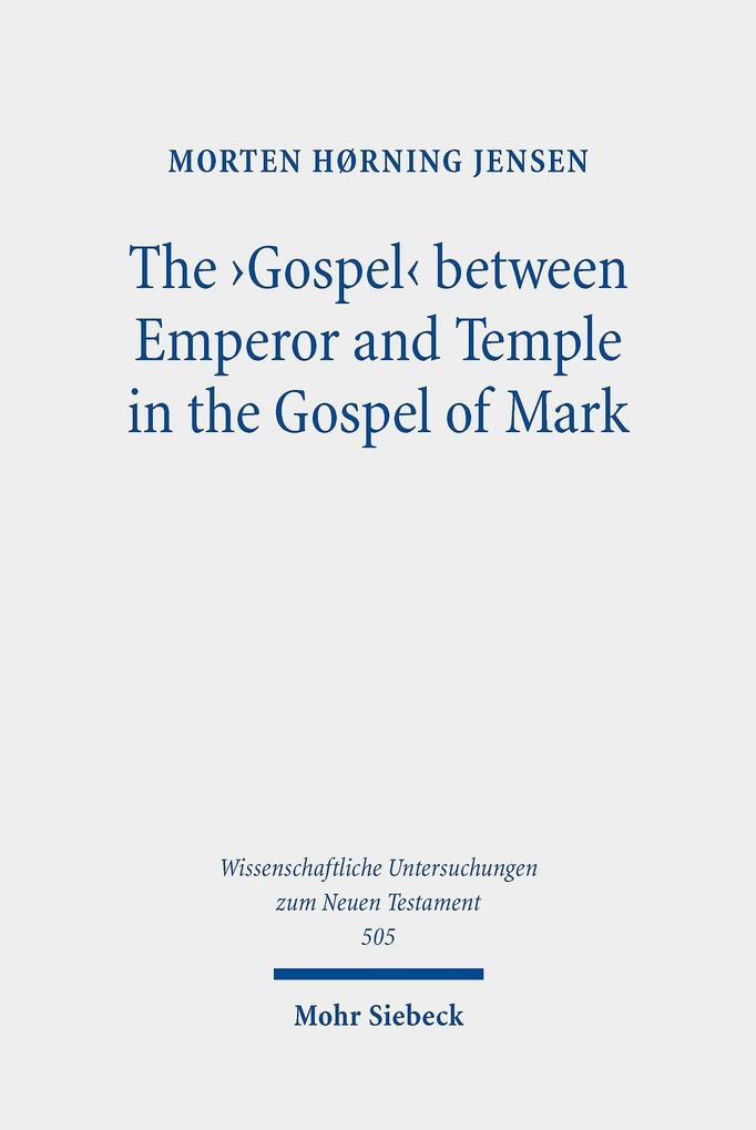The ‘Gospel‘ between Emperor and Temple in the Gospel of Mark
