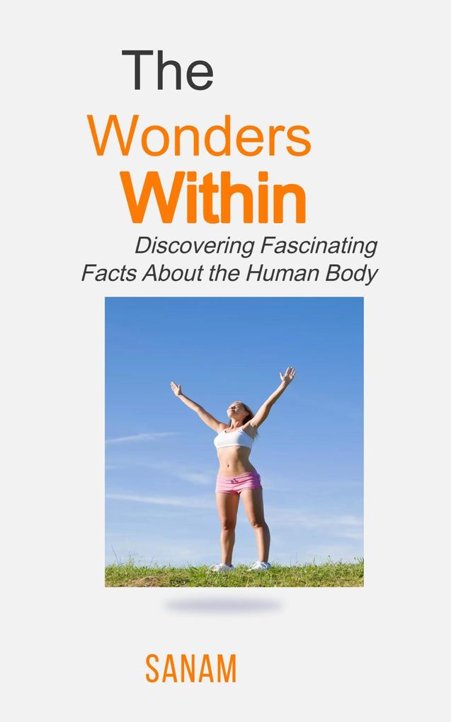 The Wonders Within: Discovering Fascinating Facts About the Human Body