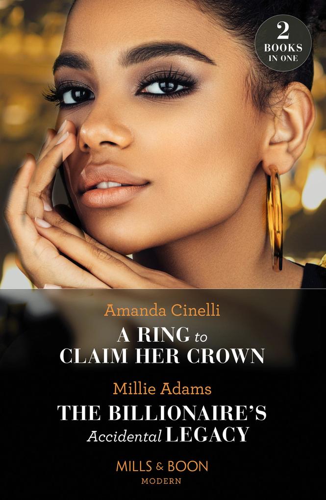 A Ring To Claim Her Crown / The Billionaire‘s Accidental Legacy: A Ring to Claim Her Crown / The Billionaire‘s Accidental Legacy (From Destitute to Diamonds) (Mills & Boon Modern)