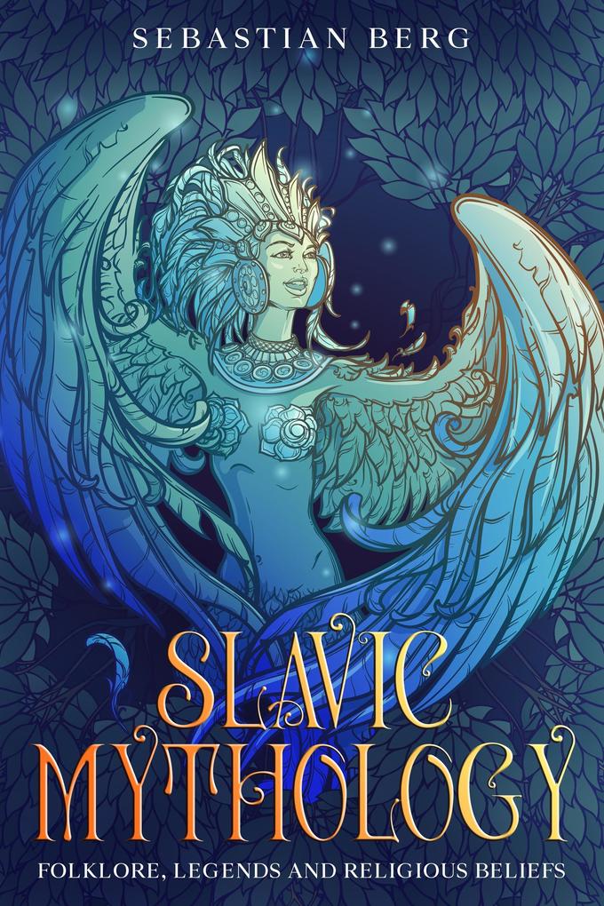 Slavic Mythology: Folklore Legends and Religious Beliefs
