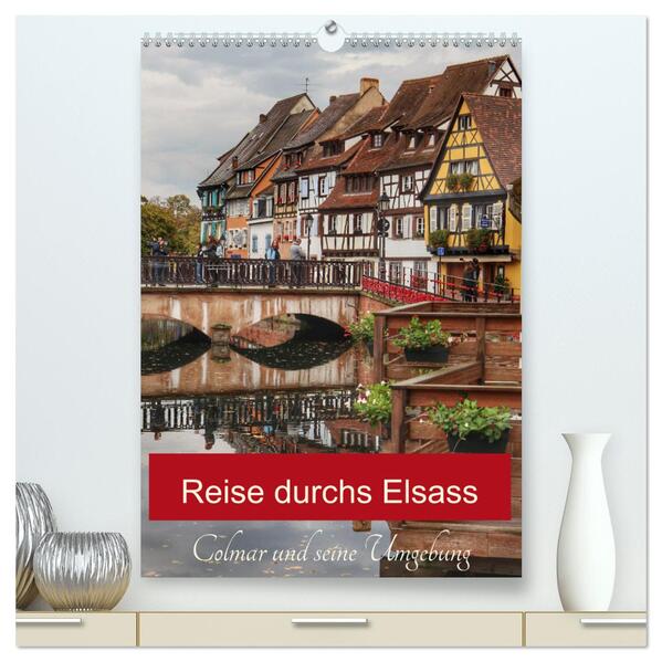 Reise durchs Elsass (hochwertiger Premium Wandkalender 2024 DIN A2 hoch) Kunstdruck in Hochglanz