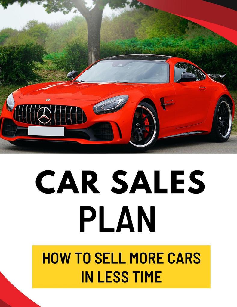 Car Sales Plan: How to Sell More Cars in Less Time