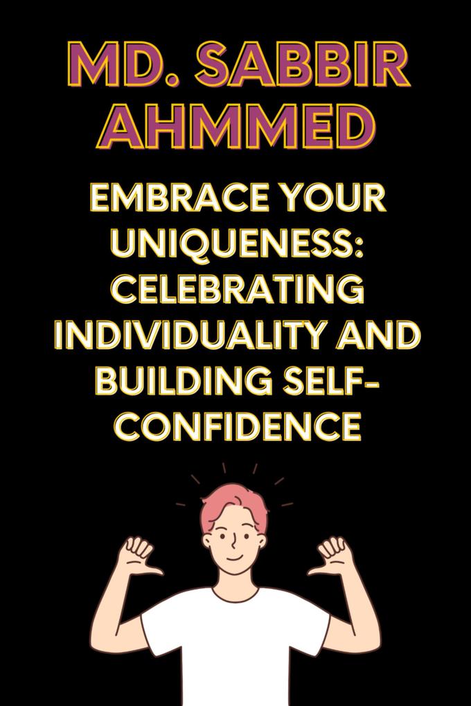 Embrace Your Uniqueness: Celebrating Individuality and Building Self-Confidence