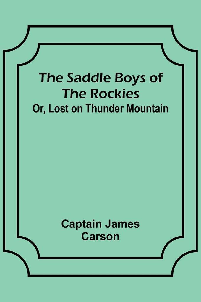 The Saddle Boys of the Rockies; Or Lost on Thunder Mountain