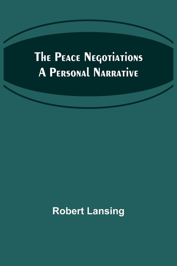The Peace Negotiations A Personal Narrative