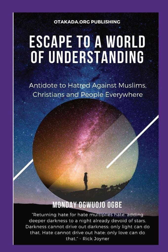 Escape To A World Of Understanding Antidote to Hatred Against Muslims Christians and People Everywhere