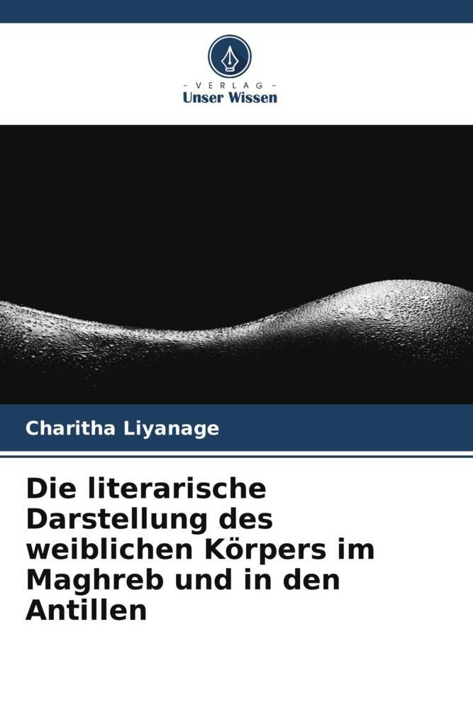 Die literarische Darstellung des weiblichen Körpers im Maghreb und in den Antillen