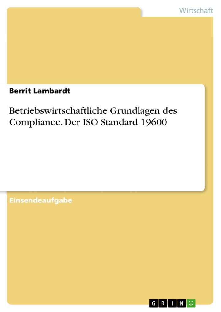 Betriebswirtschaftliche Grundlagen des Compliance. Der ISO Standard 19600