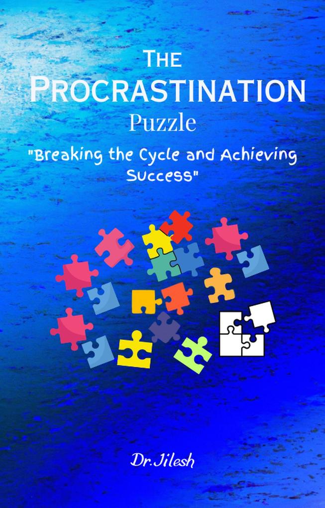 The Procrastination Puzzle - Breaking the Cycle and Achieving Success (Self Help)