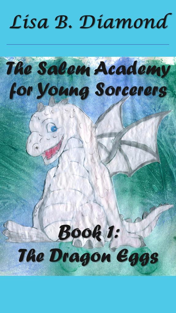 Book 1: The Dragon Eggs (The Salem Academy for Young Sorcerers #1)