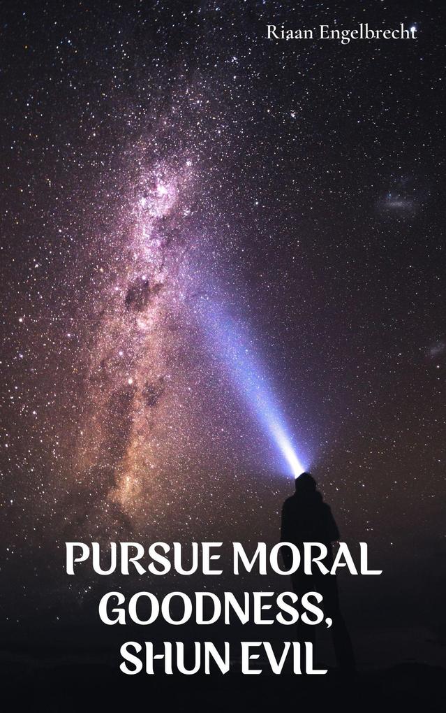 Pursue Moral Goodness Shun Evil