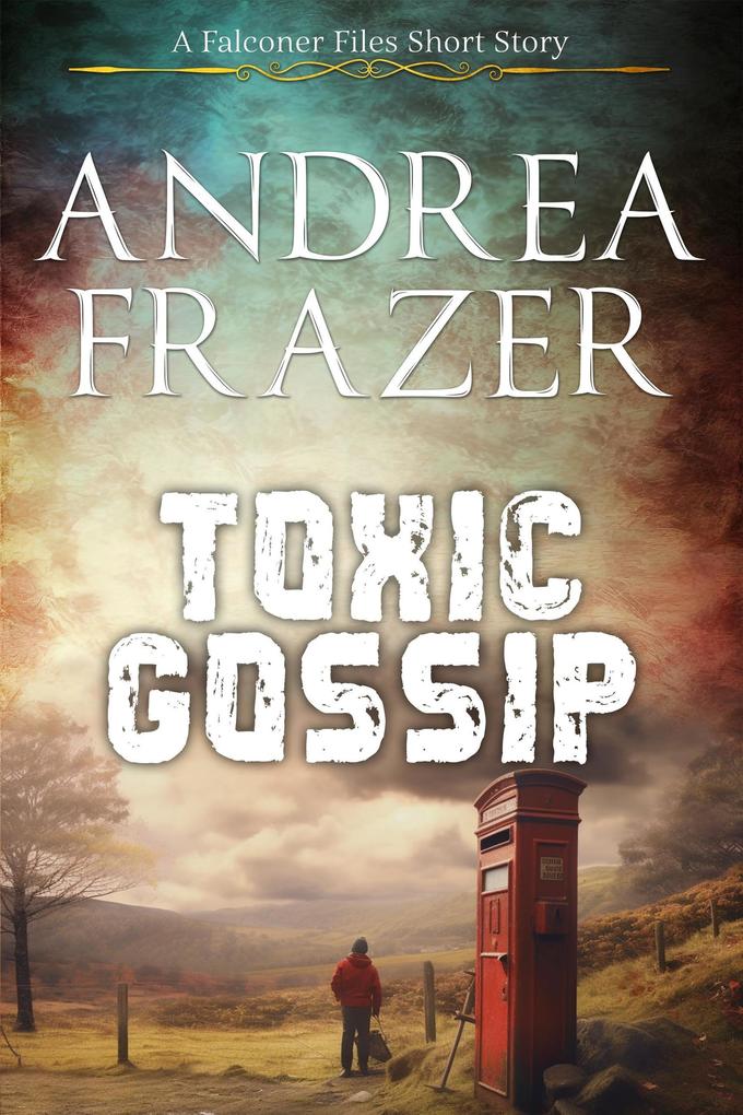 Toxic Gossip (The Falconer Files - Brief Cases #4)