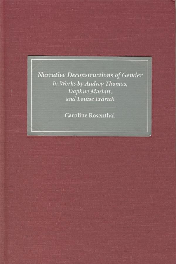 Narrative Deconstructions of Gender in Works by Audrey Thomas Daphne Marlatt and Louise Erdrich