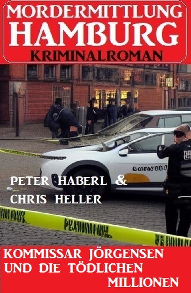 Kommissar Jörgensen und die tödlichen Millionen: Mordermittlung Hamburg Kriminalroman