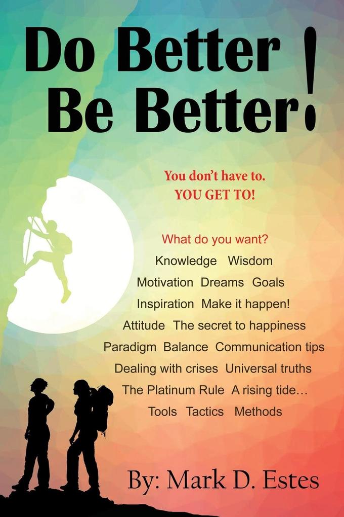 Do Better! Be Better! You Don‘t Have To. YOU GET TO!