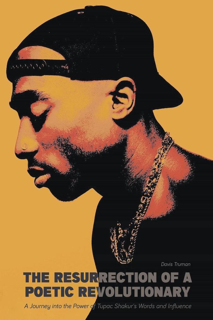 The Resurrection of a Poetic Revolutionary A Journey into the Power of Tupac Shakur‘s Words and Influence