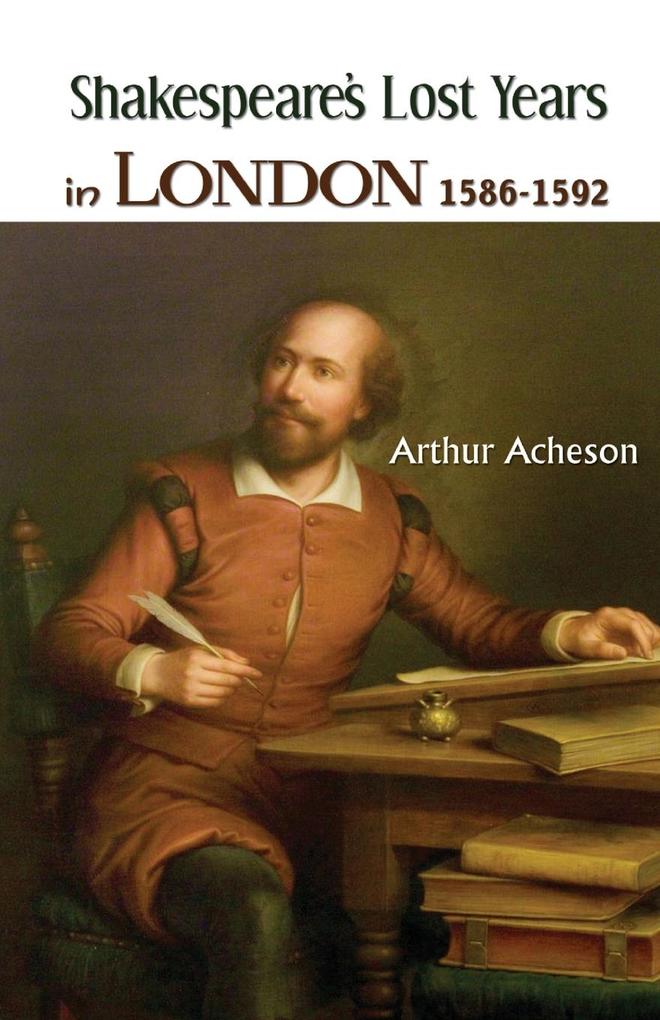 SHAKESPEARE‘S LOST YEARS IN LONDON 1586-1592