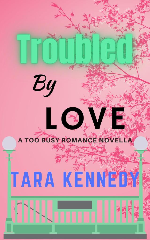 Troubled By Love (Too Busy Romance)