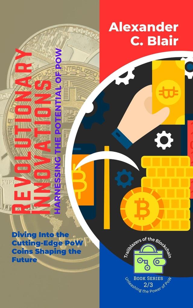 Revolutionary Innovations: Harnessing the Potential of PoW: Diving Into the Cutting-Edge PoW Coins Shaping the Future (Trailblazers of the Blockchain: Unleashing the Power of PoW #2)