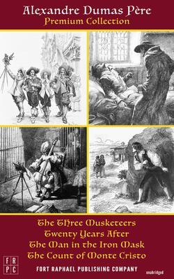 The Alexandre Dumas Premium Collection - The Three Musketeers Twenty Years After The Man in the Iron Mask and The Count of Monte Cristo - Unabridged