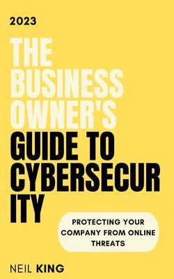 The Business Owner‘s Guide to Cybersecurity