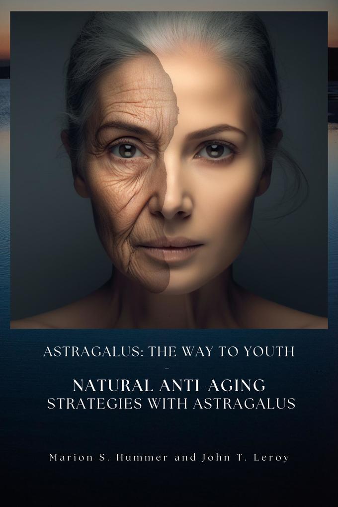 Astragalus: The way to youth - Natural anti-aging strategies with Astragalus