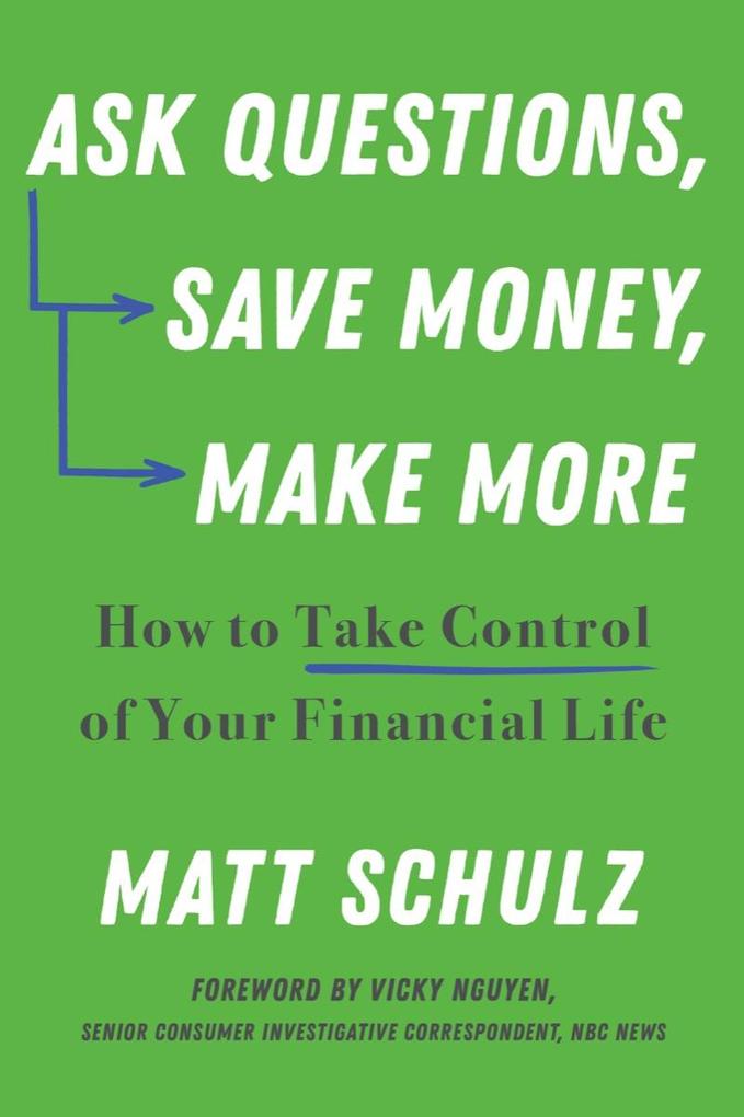 Ask Questions Save Money Make More: How to Take Control of Your Financial Life