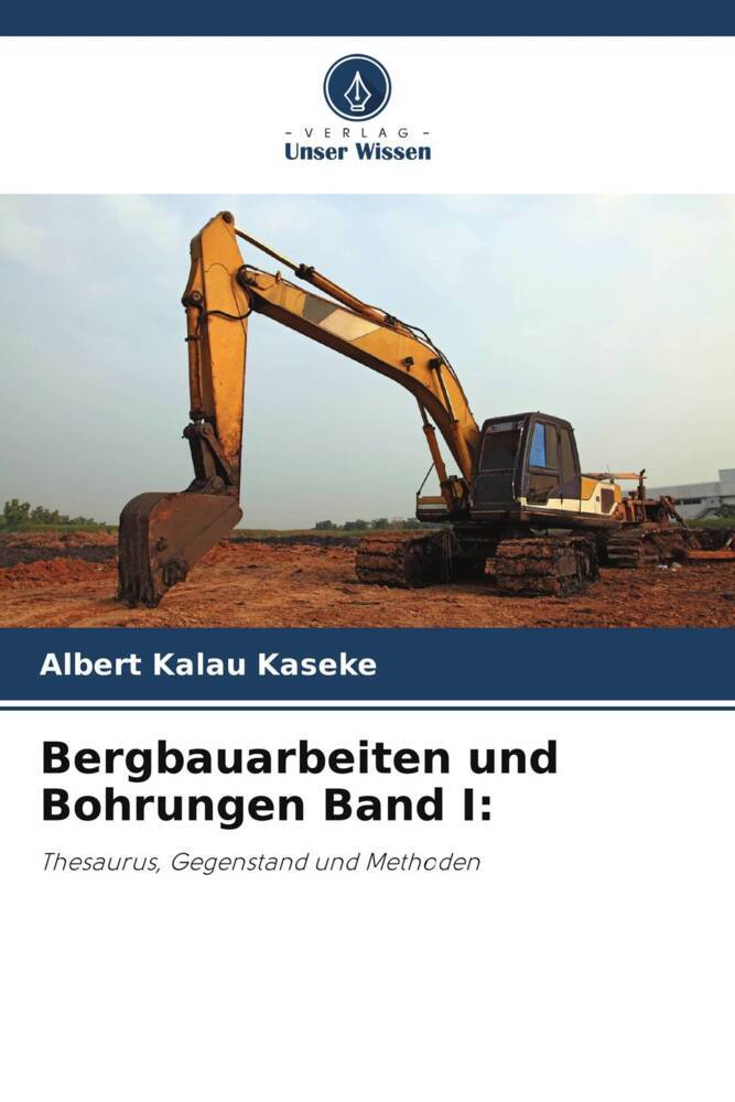 Bergbauarbeiten und Bohrungen Band I: