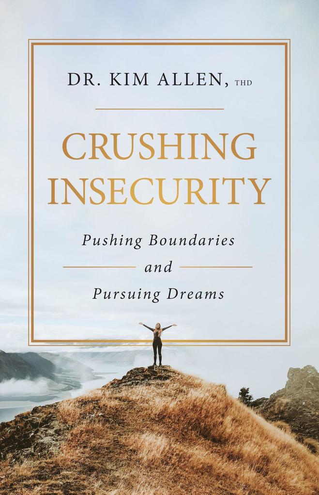 Crushing Insecurity: Pushing Boundaries and Pursing Dreams